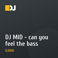 DJ MID - can you feel the bass
