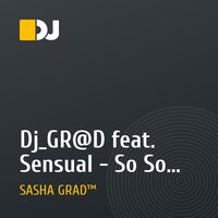 Dj_GR@D feat. Sensual - So So (Dj_GR@D Remix 2009)