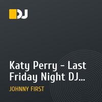 Katy Perry - Last Friday Night DJ Johnny First MushUp 2011