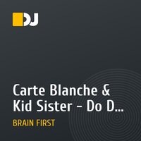 Carte Blanche & Kid Sister - Do Do Do (Brain First mash up)