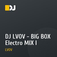 DJ LVOV - BIG BOX Electro MIX I