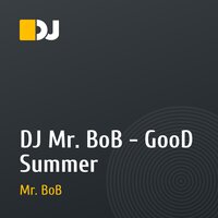 DJ Mr. BоB - GooD Summer