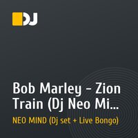 Bob Marley - Zion Train (Dj Neo Mind Club Edit)