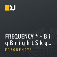 FREQUENCY * - B i g B r i g h t S k y (deeper//Atmospheric) (2011)