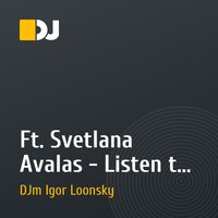 Ft. Svetlana Avalas - Listen to me