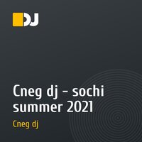 Cneg dj - sochi summer 2021