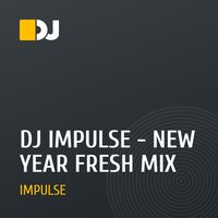 DJ IMPULSE - NEW YEAR FRESH MIX