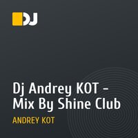 Dj Andrey KOT - Mix By Shine Club