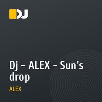 Dj - ALEX - Sun's drop