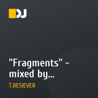 "Fragments" - mixed by T.RESIEVER