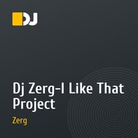 Dj Zerg-I Like That Project