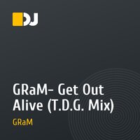 GRaM- Get Out Alive (T.D.G. Mix)