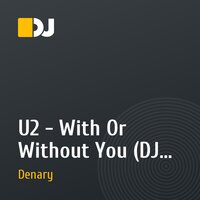 U2 - With Or Without You (DJ Denary Electro House Remix)
