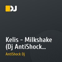 Kelis - Milkshake (Dj AntiShock Remix)