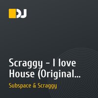 Scraggy - I love House (Original Mix)