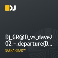 Dj_GR@D_vs_dave202_-_departure(Dj_GR@D_Electro_Dance 2010)