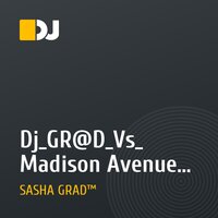 Dj_GR@D_Vs_ Madison Avenue - Who the Hell Are You (Dj_GR@D_Remix_2010)