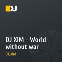 DJ XIM - World without war