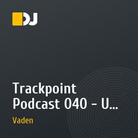 Trackpoint Podcast 040 - UK Garage with DJ Vaden