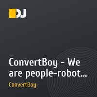 ConvertBoy - We are people-robots episode #002