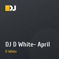 DJ D White- April