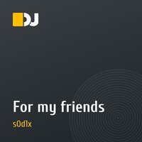 For my friends