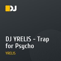 DJ YRELIS - Trap for Psycho