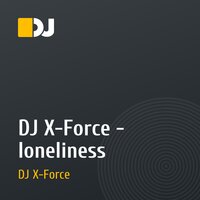 DJ X-Force - loneliness