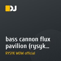 bass cannon flux pavilion (rysyk wow remix)