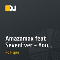Amazamax feat SevenEver - You Are My Life (No Hopes Remix)
