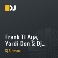 Frank Ti Aya, Yardi Don & Dj Shevcov - One Love, World Love 2010 ( Love mix)