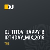 DJ_TITOV_HAPPY_BIRTHDAY_MIX_2016