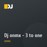 Dj onmx - 3 to one  