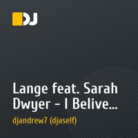 Lange feat. Sarah Dwyer - I Belive (djandrew7 remix)