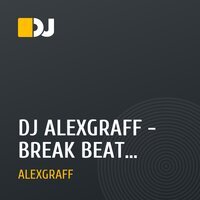 DJ ALEXGRAFF - BREAK BEAT REMIX(PORT АРХИВ)