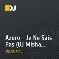 Azuro - Je Ne Sais Pas (DJ Misha Mag Remix)