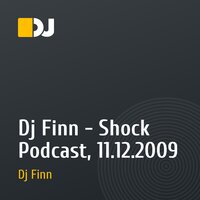 Dj Finn - Shock Podcast, 11.12.2009