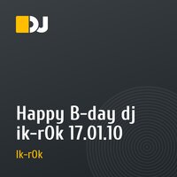 Happy B-day dj ik-rOk 17.01.10