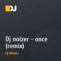 Dj noizer - once (remix)