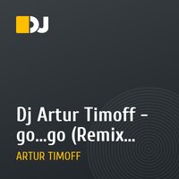 Dj Artur Timoff - go...go (Remix 2010)