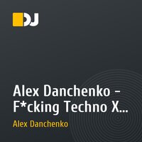 Alex Danchenko - F*cking Techno X [Final Edition]
