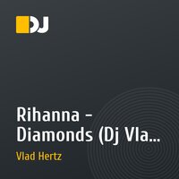 Rihanna - Diamonds (Dj Vlad Hertz Remix)