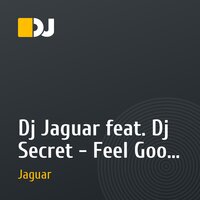 Dj Jaguar feat. Dj Secret - Feel Good (Original mix)