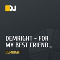 DEMRIGHT - FOR MY BEST FRIENDS (Original Mix)