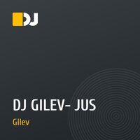 DJ GILEV- JUS
