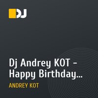 Dj Andrey KOT - Happy Birthday Mix