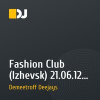 Fashion Club (Izhevsk) 21.06.12 (Mixed By Demeetroff Deejays)