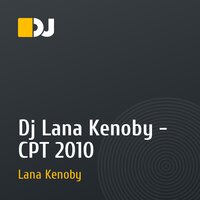 Dj Lana Kenoby - CPT 2010