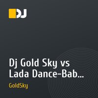 Dj Gold Sky vs Lada Dance-Baby to night (remix)