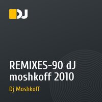 REMIXES-90  dJ moshkoff 2010
